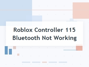 Roblox Controller 115 Bluetooth Not Working? Pairing Fix