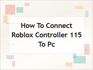 How to Connect Your Roblox Controller 115 to Pc